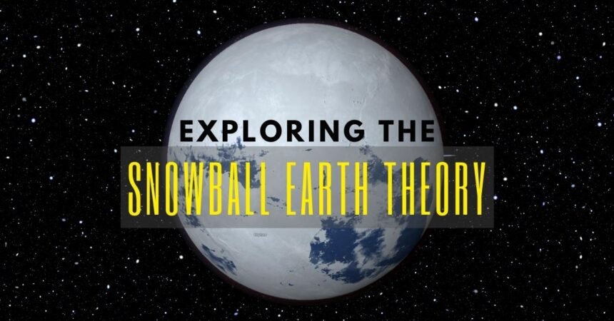 Snowball Earth Theory
